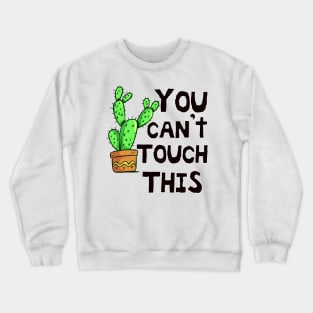 you can't touch this Crewneck Sweatshirt